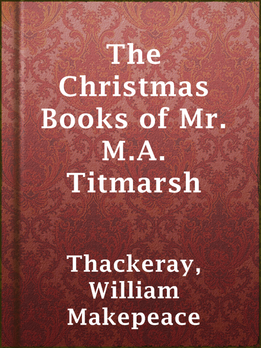 Title details for The Christmas Books of Mr. M.A. Titmarsh by William Makepeace Thackeray - Available